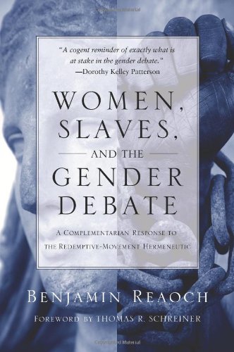 Women, Slaves, And The Gender Debate: A Complementarian Response To The Redemptive-movement Hermeneutic